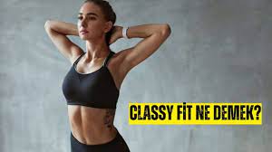Classy Fit Ne Demektir?