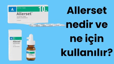 Allerset Nedir ve Hangi Hastalıklarda Kullanılır? Allerset Kullanımı ve Faydaları