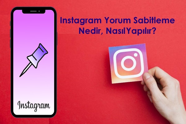 İnstagram Yorum Sabitleme Özelliği Nedir? Nasıl Yapılır?