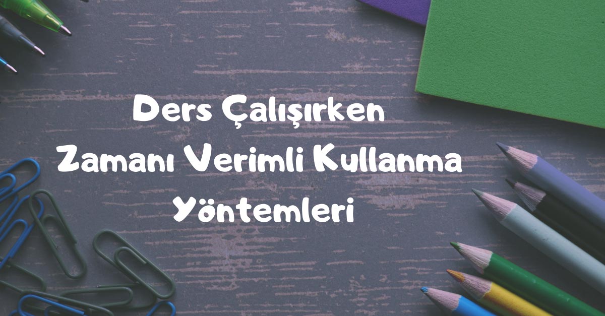 Ders Çalışırken Zamanı Verimli Kullanmanın Yolları