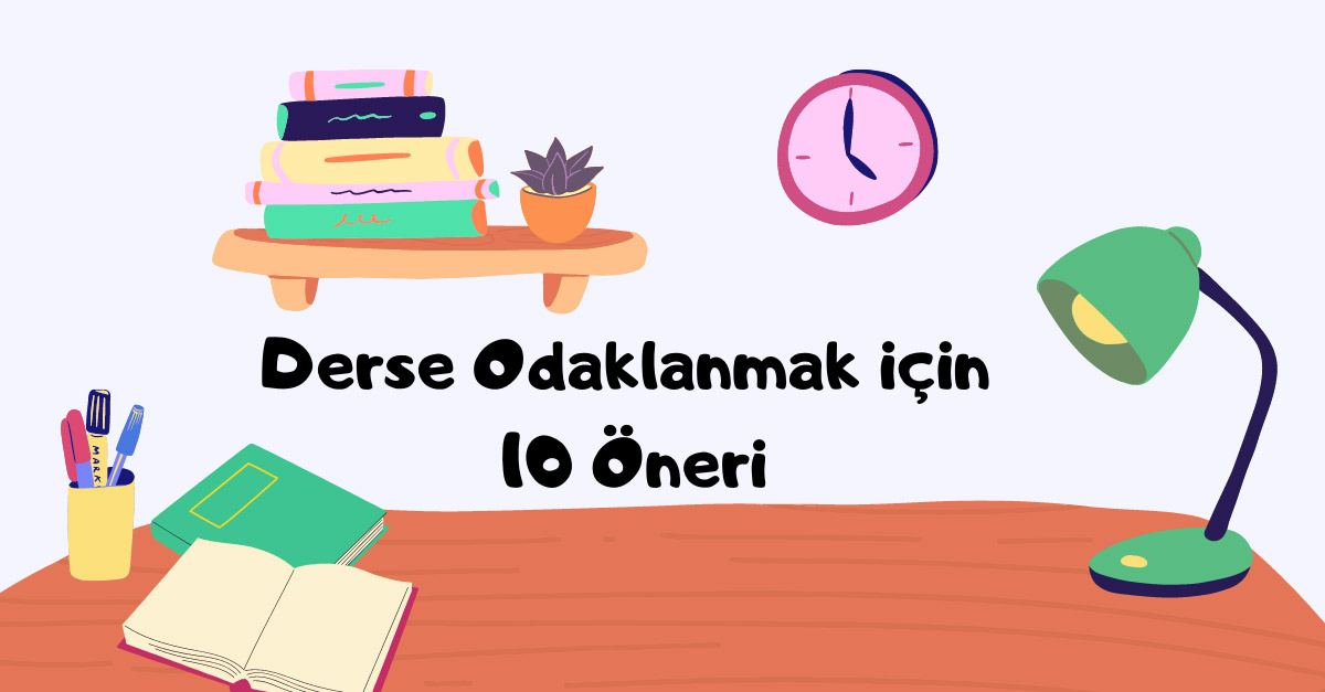 Derse Odaklanmak İçin 10 Öneri