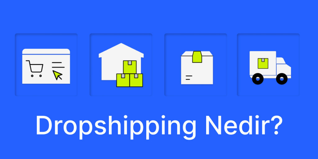 Dropshipping Nedir? Başarılı Bir Dropshipping Nasıl Olur?