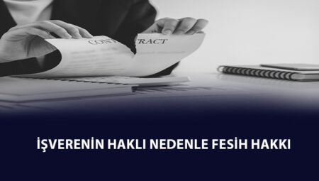 İşverenin Haklı Nedenle Fesih Hakkı