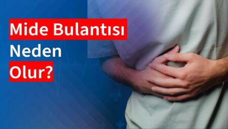 Mide Bulantısı Nasıl Geçer? Nedenleri, Çözümleri ve Önleyici Yöntemler