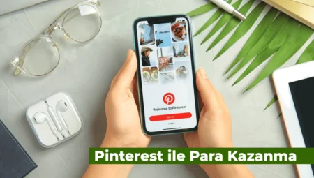 Pinterest’in Kullanılışı ve Pinterest Aracılığıyla Para Kazanmak