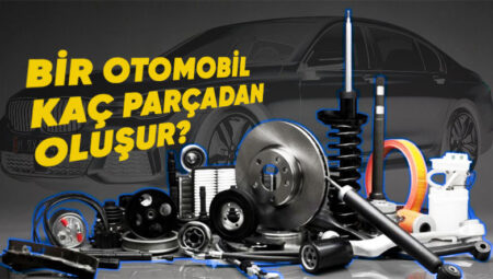 Bir Araba Kaç Parçadan Oluşur?