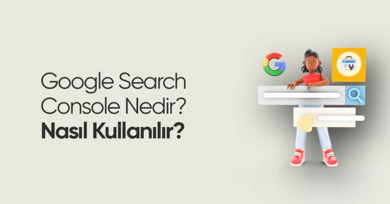 Google Search Console Nasıl Kullanılır?