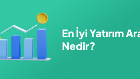 Hangi Yatırım Araçları En Güvenli ve Karlıdır?