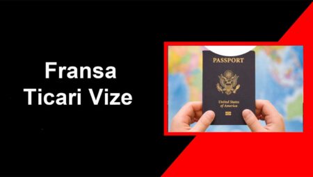 Fransa Ticari Vize Başvurusu Nasıl Yapılır? Gerekli Evraklar Nelerdir?