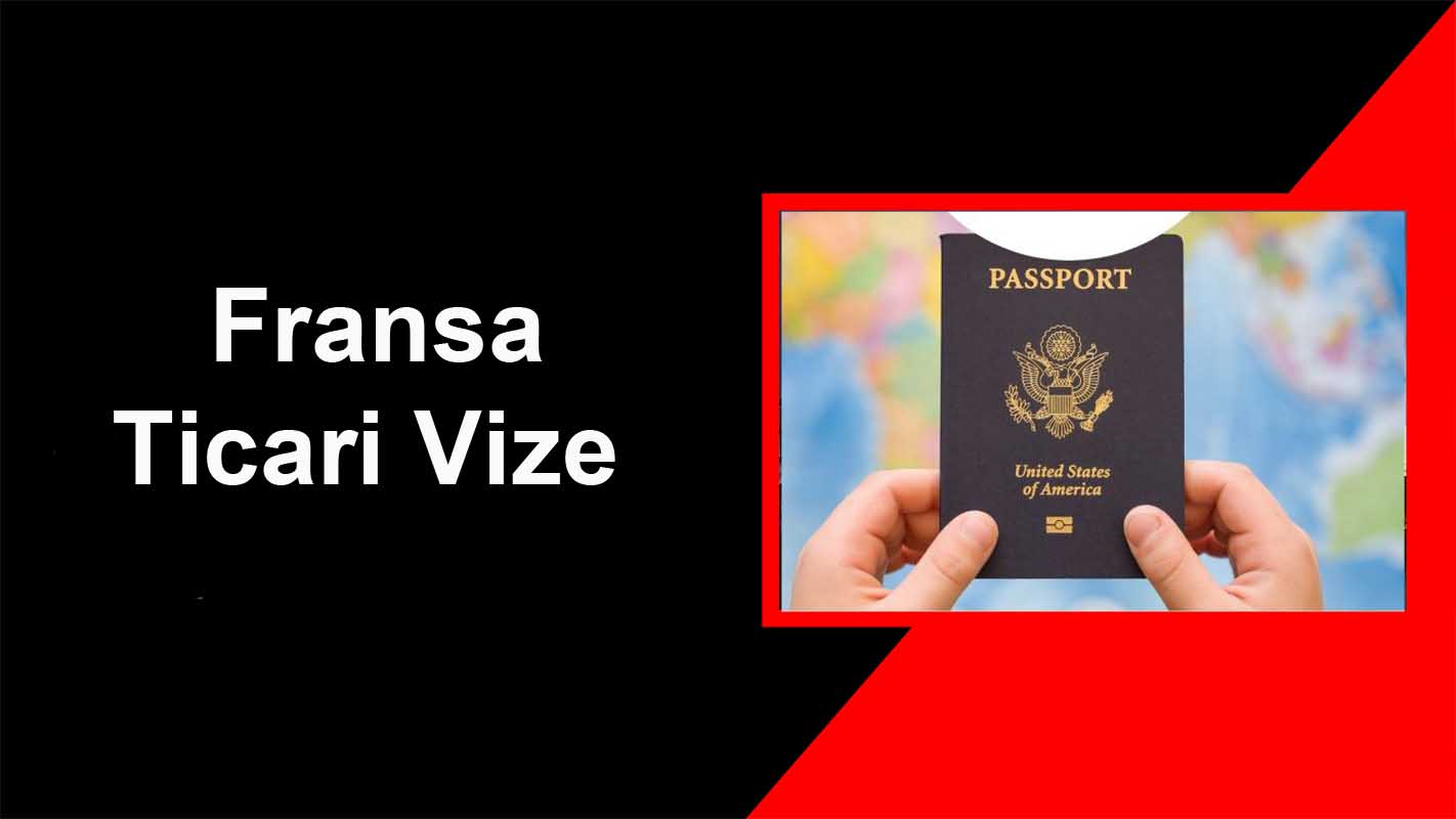 Fransa Ticari Vize Başvurusu Nasıl Yapılır? Gerekli Evraklar Nelerdir?